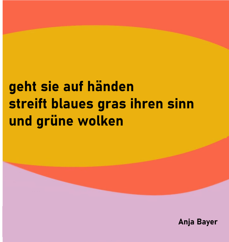 geht sie auf händen
streift blaues gras ihren sinn
und grüne wolken