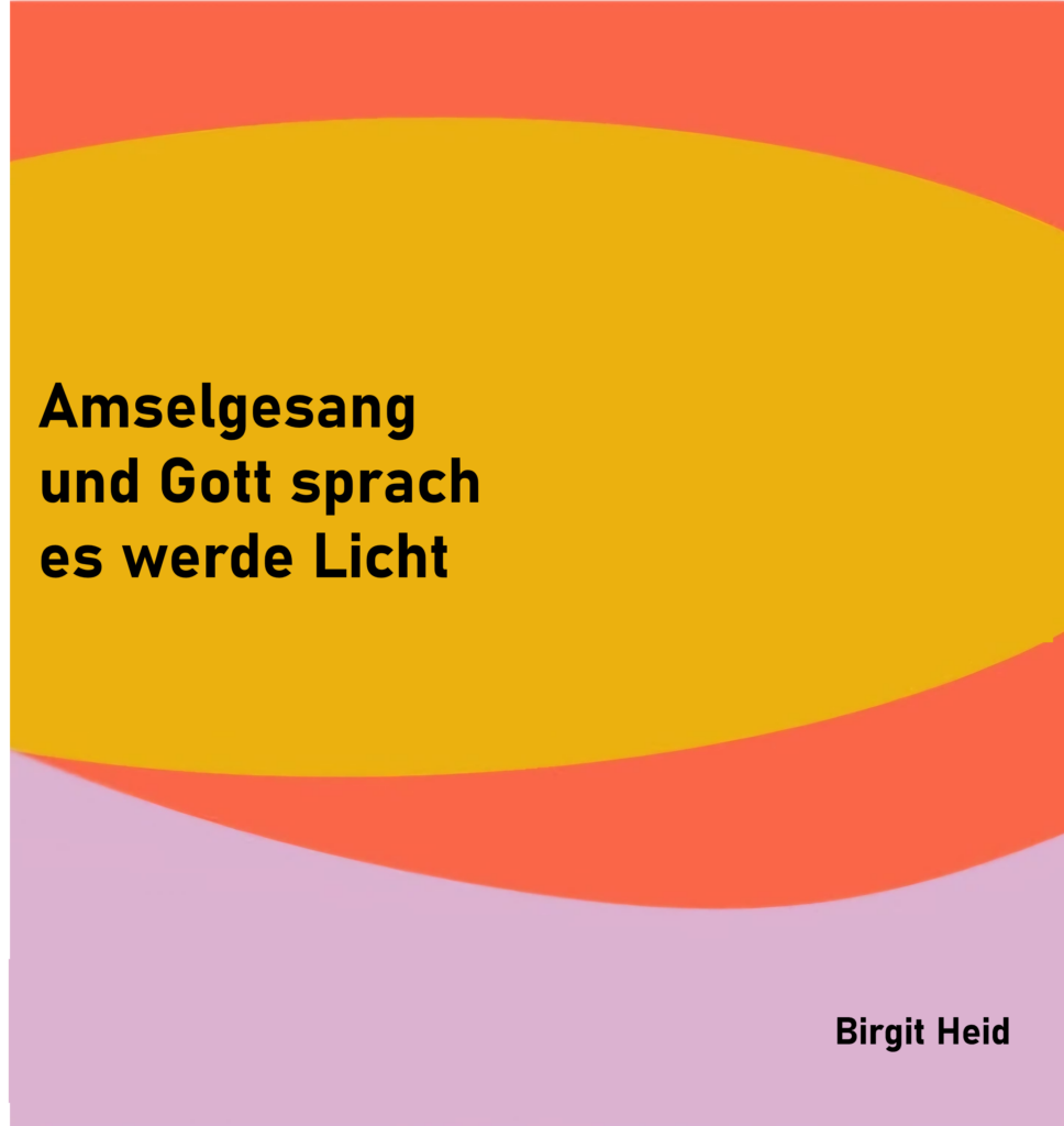 Amselgesang
und Gott sprach
es werde Licht

von Birgit Heid