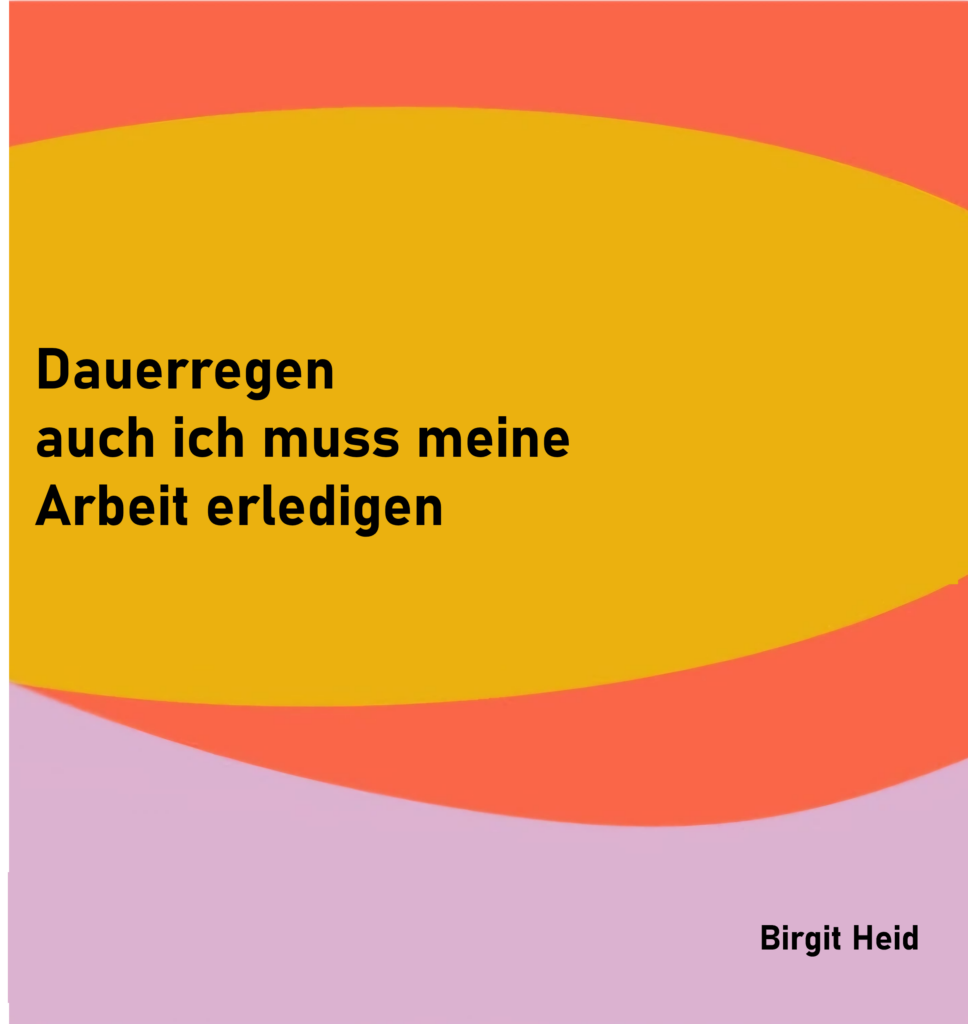 Dauerregen
auch ich muss meine
Arbeit erledigen

von Birgit Heid