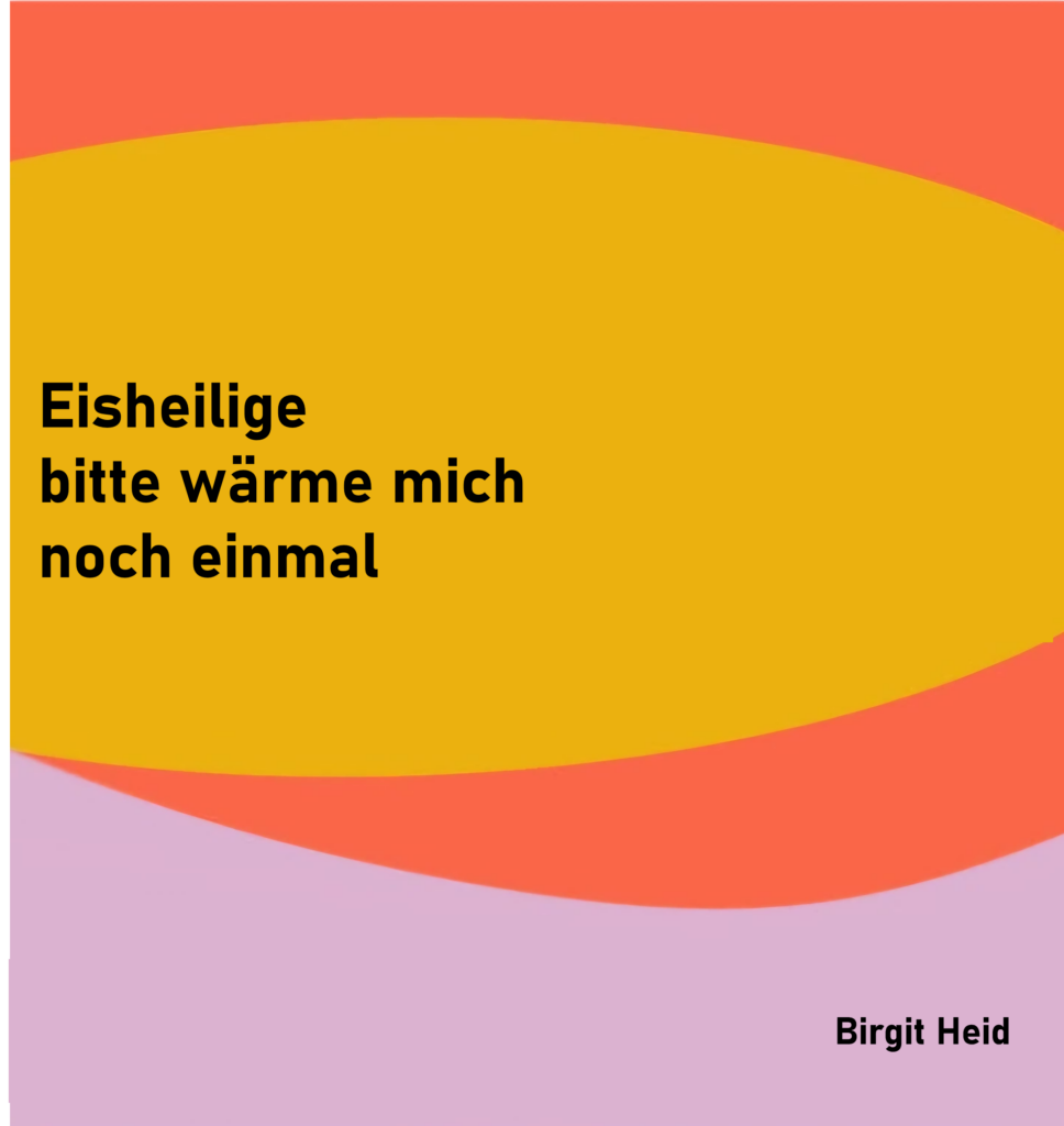 Eisheilige
bitte wärme mich
noch einmal

von Birgit Heid
