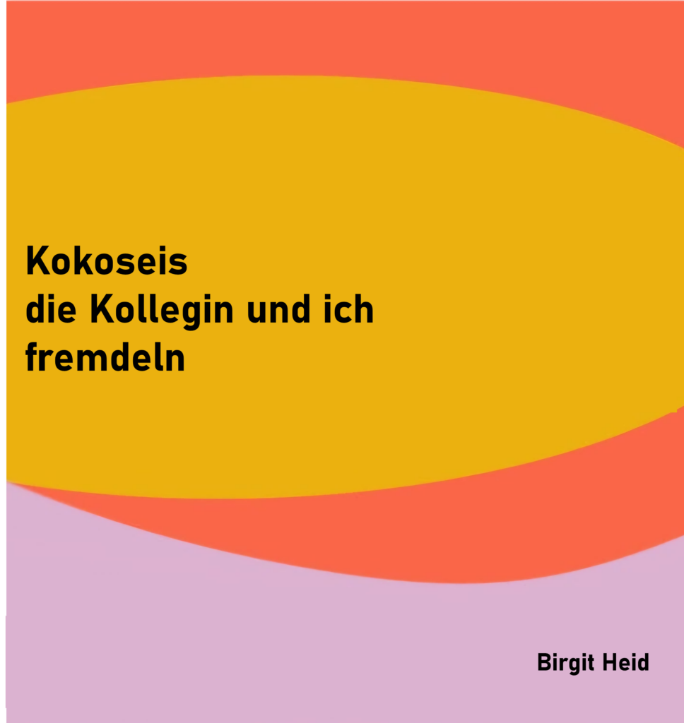 Kokoseis
die Kollegin und ich
fremdeln

von Birgit Heid