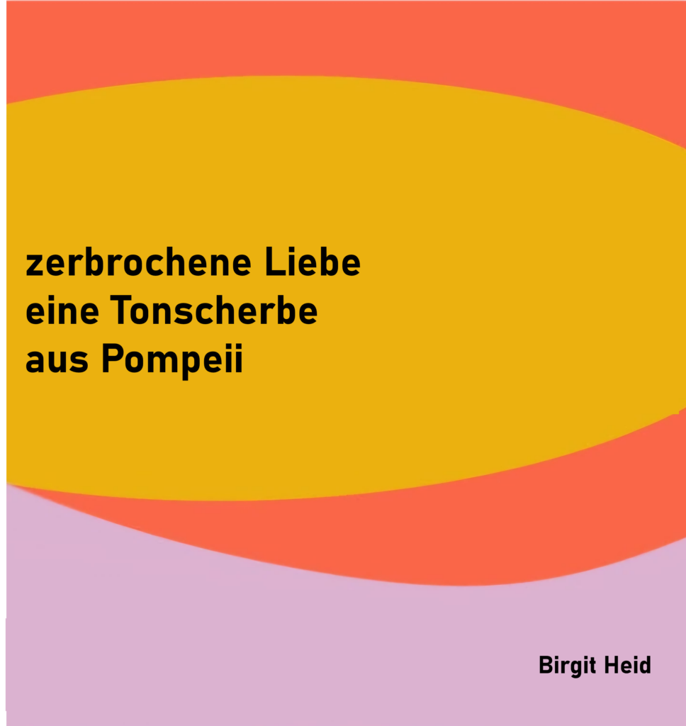 zerbrochene Liebe
eine Tonscherbe
aus Pompeii

von Brigit Heid
