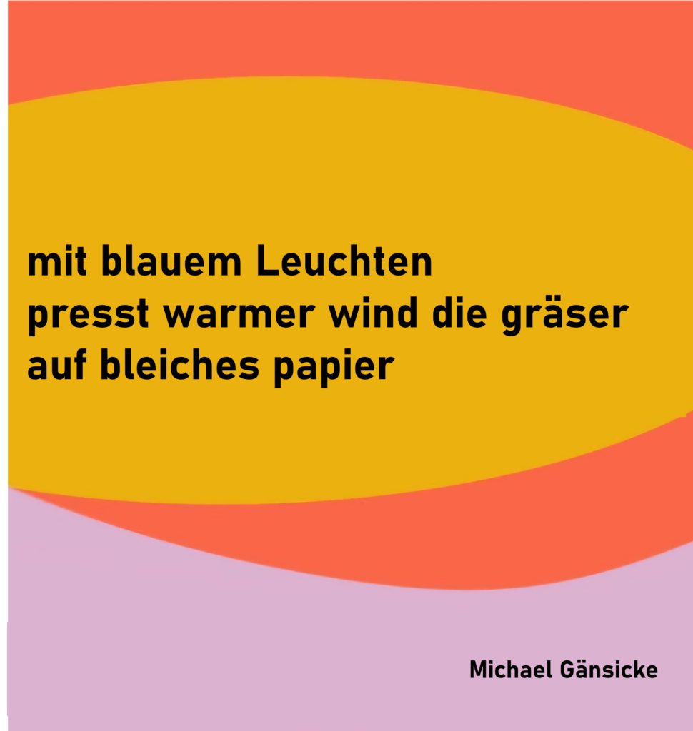 mit blauem Leuchten
presst warmer wind die gräser
auf bleiches papier